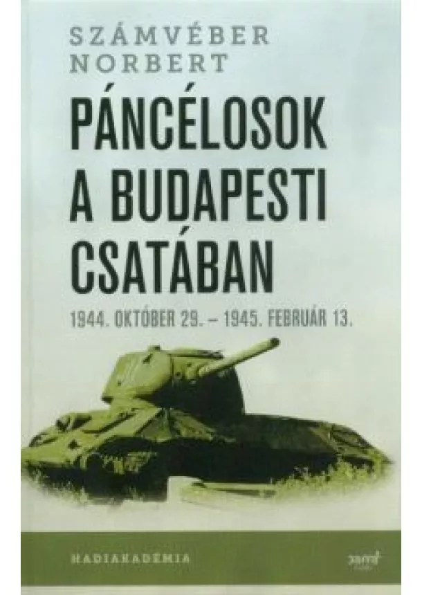 Számvéber Norbert - Páncélosok a budapesti csatában /1944. október 29. - 1945. február 13.