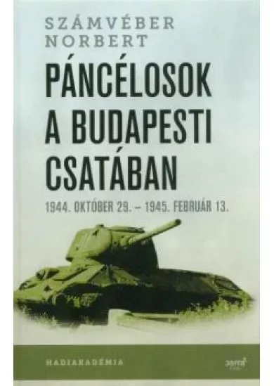 Páncélosok a budapesti csatában /1944. október 29. - 1945. február 13.