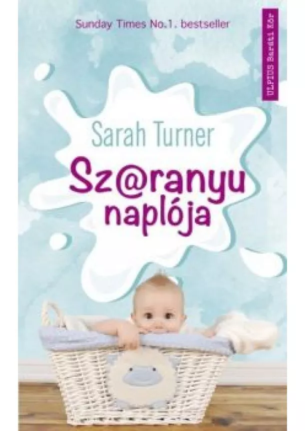 Sarah Turner - Sz@ranyu naplója - Az anyaság fantasztikus csúcspontjai, és érzelmi mélypontjai