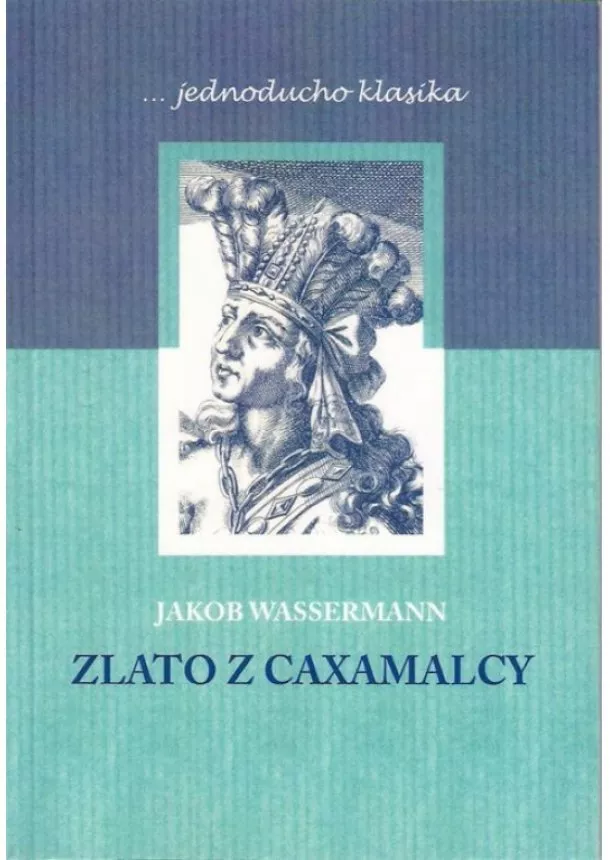 Jakob Wassermann - Zlato z Caxamalcy