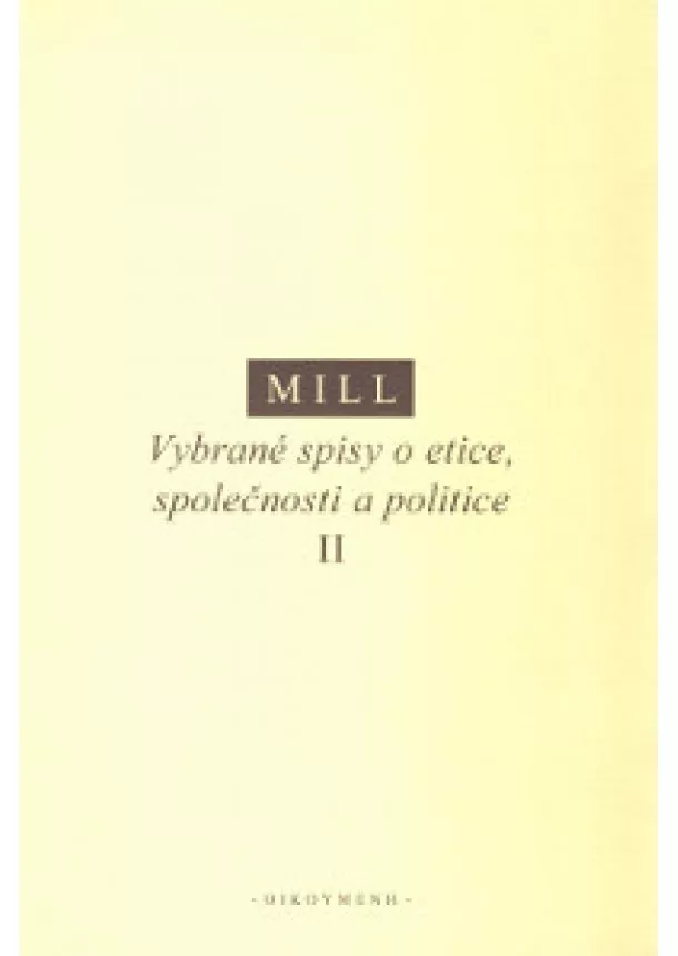 John Stuart Mill - Vybrané spisy o etice, společnosti a politice II