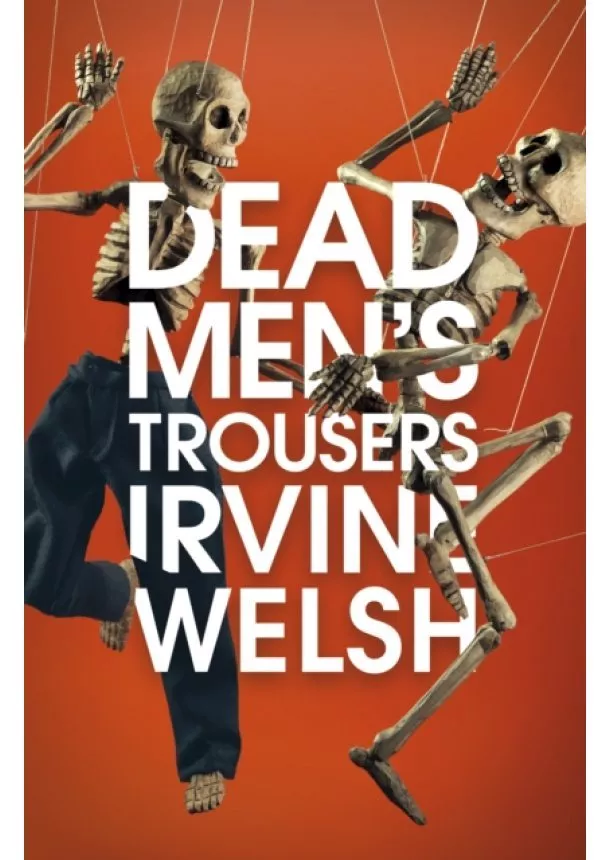 Irvine Welsh - Dead Mens Trousers