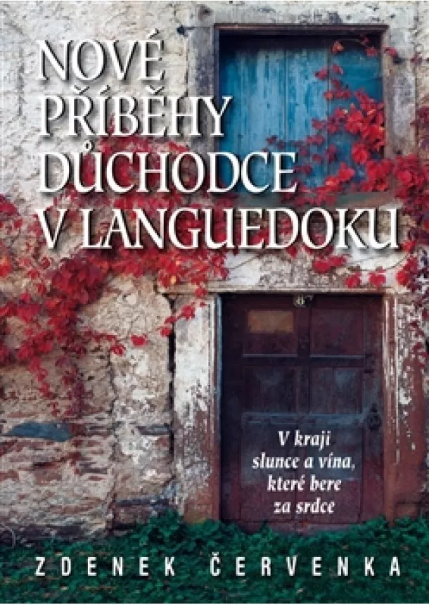 Zdenek Červenka - Nové příběhy českého důchodce ve francouzském Languedoku - Ve francouzském kraji slunce a vína