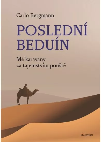 Poslední beduín - Mé karavany za tajemstvím pouště