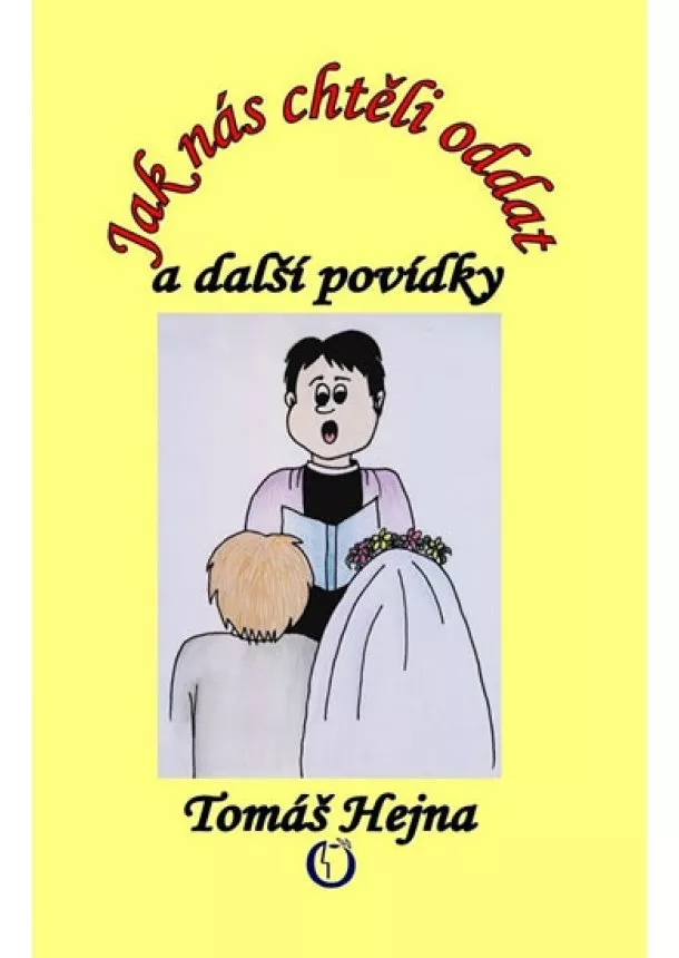 Tomáš Hejna - Jak nás chtěli oddat a další povídky