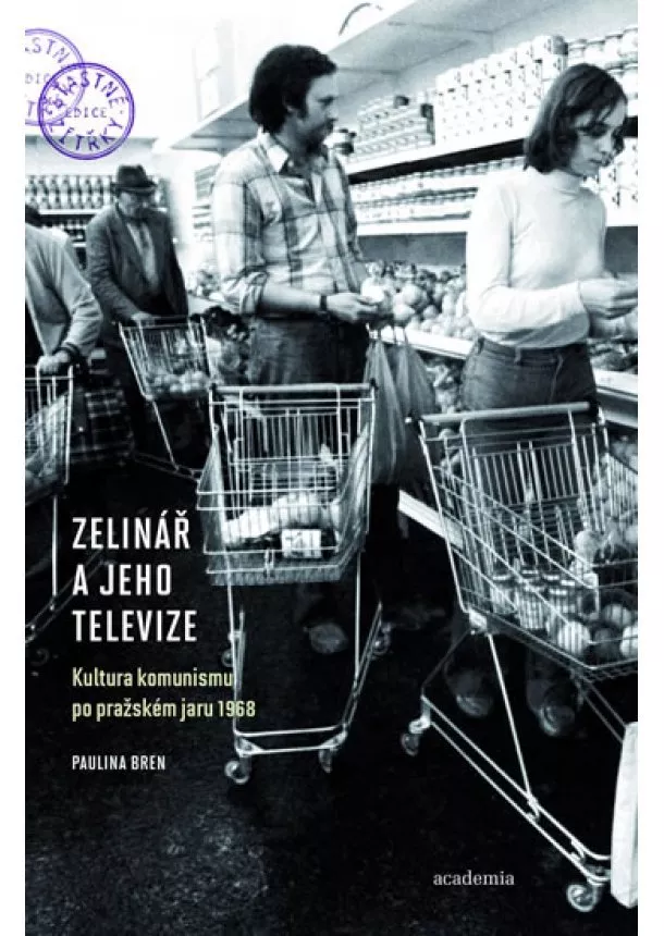 Paulina Bren - Zelinář a jeho televize - Kultura komunismu po pražském jaru 1968