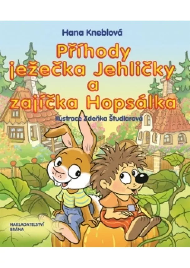 Hana Kneblová - Příhody ježečka Jehličky a zajíčka Hopsálka