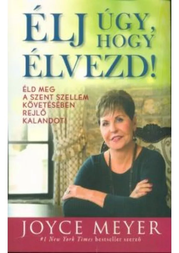 Joyce Meyer - Élj úgy, hogy élvezd!