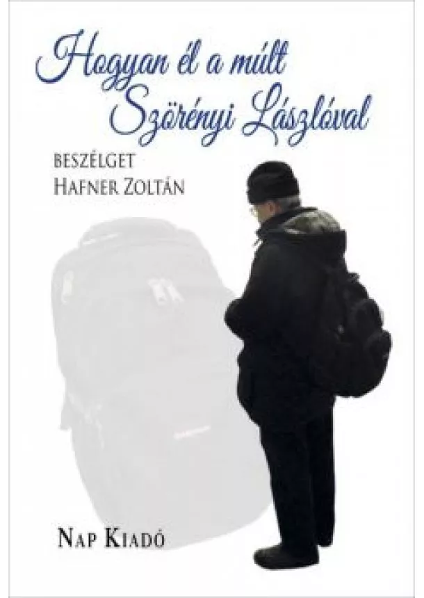 Szörényi László - Hogyan él a múlt - Szörényi Lászlóval beszélget Hafner Zoltán