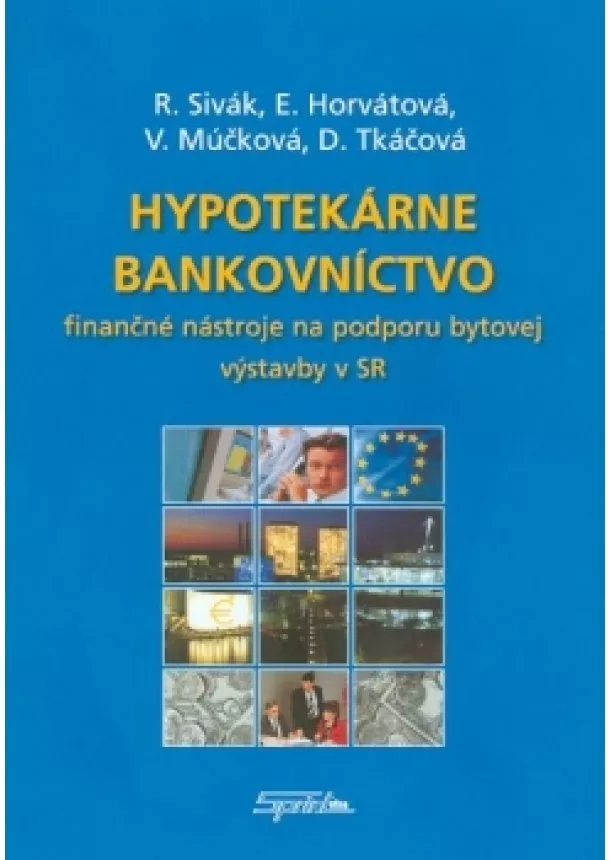 Rudolf Sivák, Eva Horvátová, Viktória Múčková, Daniela Tkáčová - Hypotekárne bankovníctvo - Finančné nástroje na podporu bytovej výstavby v SR