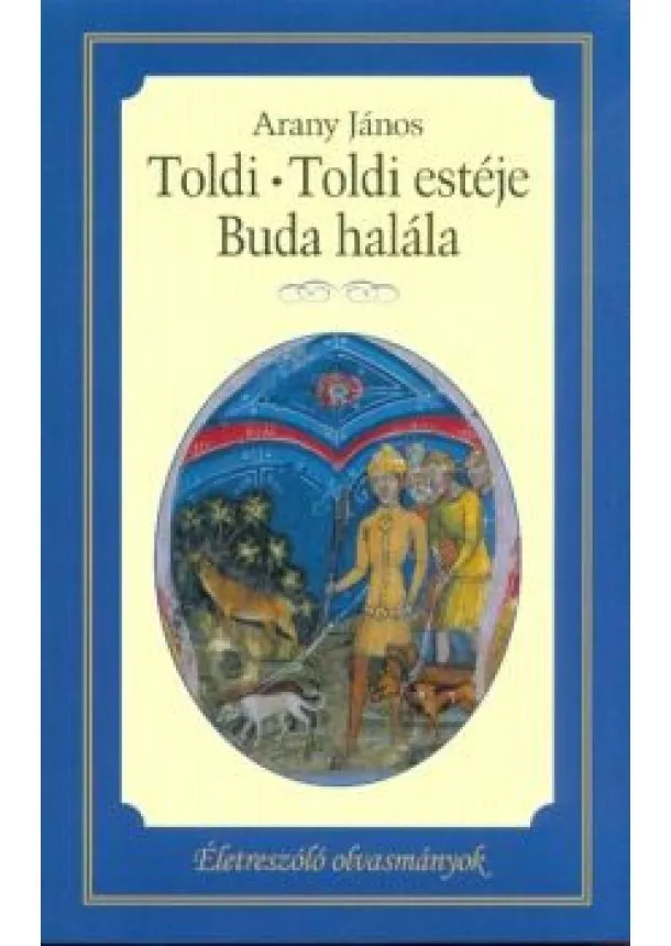 Arany János - Toldi - Toldi estéje - Buda halála /Életreszóló olvasmányok