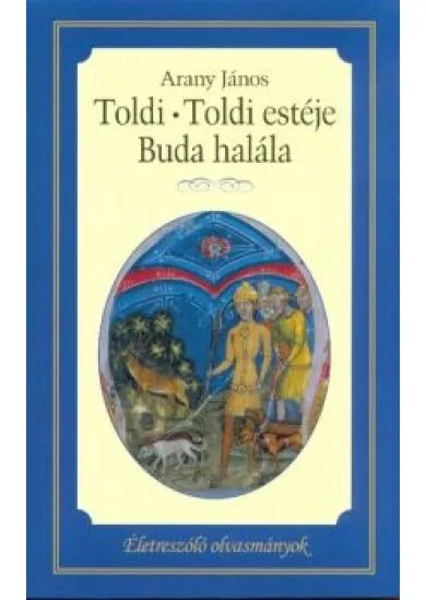 Toldi - Toldi estéje - Buda halála /Életreszóló olvasmányok