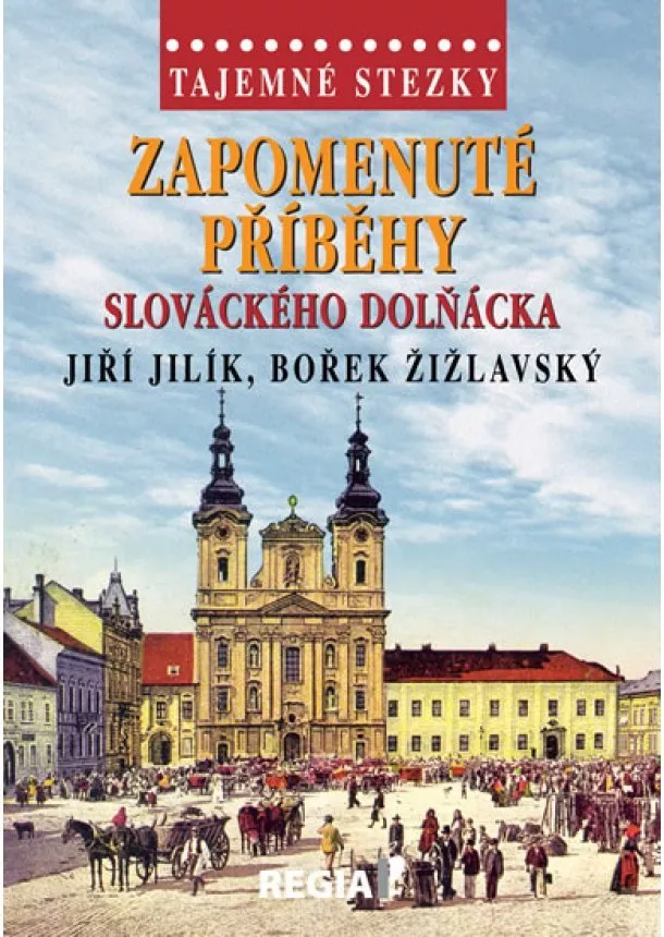 Jiří Jilík, Bořek Žižlavský - Tajemné stezky - Zapomenuté příběhy slováckého Dolňácka