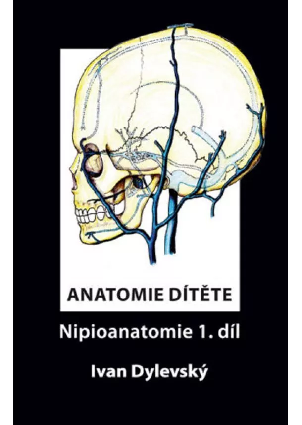 Ivan Dylevský - Anatomie dítěte - Nipioanatomie 1. díl