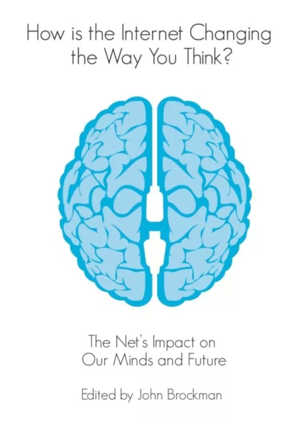 John (Author) Brockman (Ed.) - How is the Internet Changing the Way You Think? : The Net's Impact on Our Minds and Future