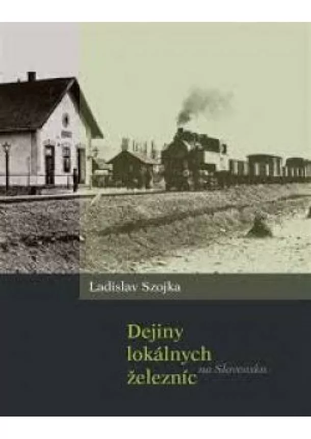 Ladislav Szojka - Dejiny lokálnych železníc