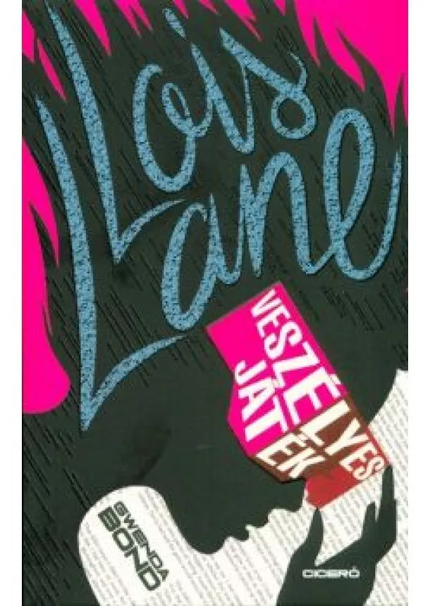 Gwenda Bond - Lois Lane veszélyes játék