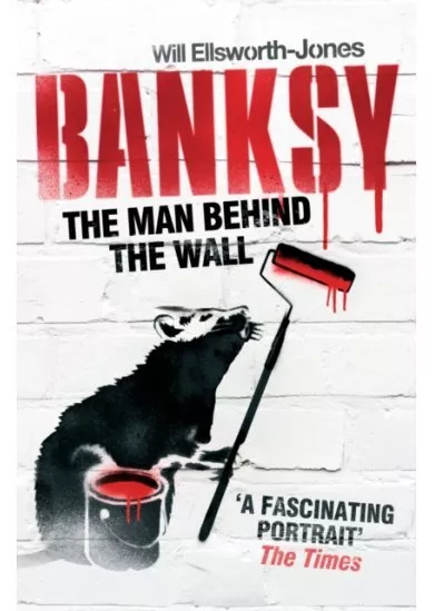 Banksy The Man Behind the Wall