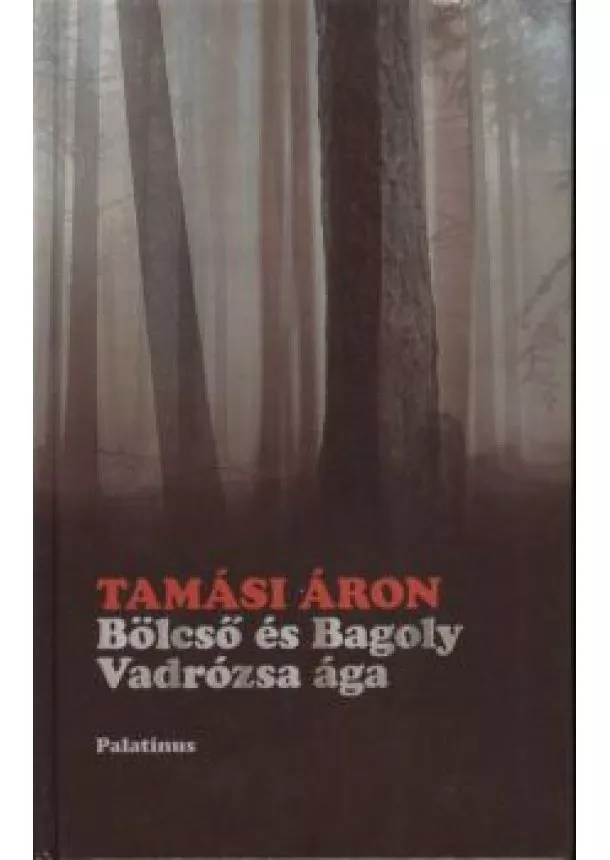 Tamási Áron - BÖLCSŐ ÉS BAGOLY - VADRÓZSA ÁGA