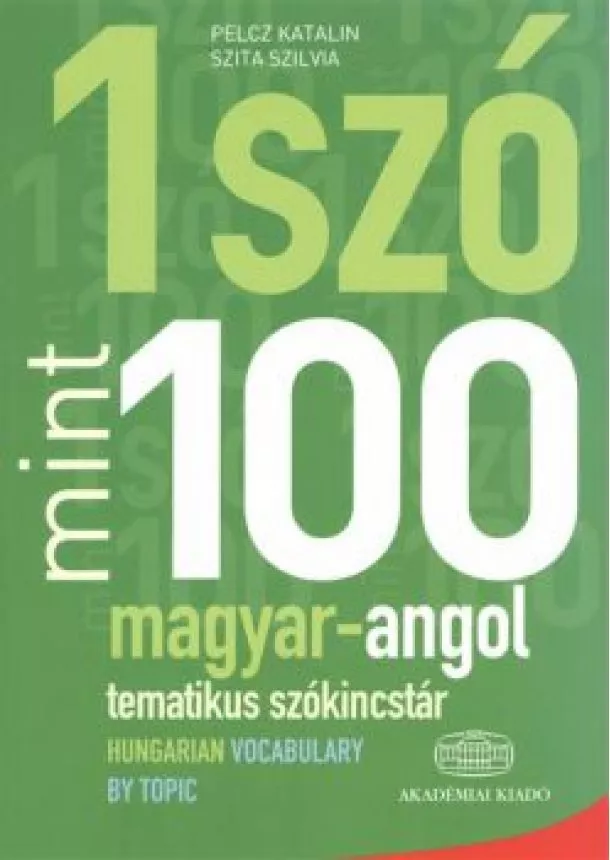 Szita Szilvia - 1 szó mint 100 - magyar-angol tematikus szókincstár /Hungarian vocabulary by topic