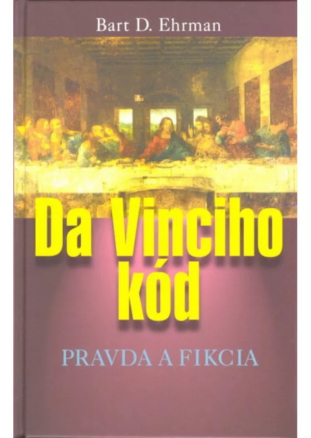 Bart D. Ehrman - Da Vinciho kód pravda a fikcia