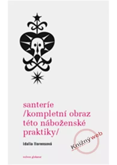 Santería /kompletní obraz této náboženské praktiky/