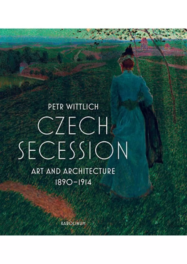 Petr Wittlich - Czech Secession Art and Architecture 1890-1914