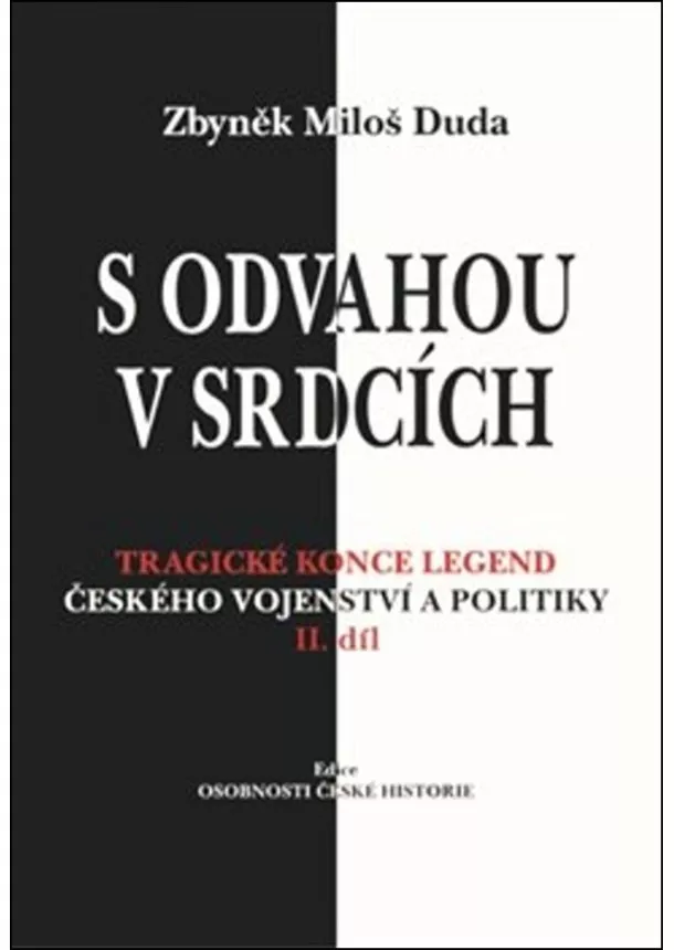 Zbyněk Miloš Duda - S odvahou v srdcích - Tragické konce legend českého vojenství a politiky - II. díl