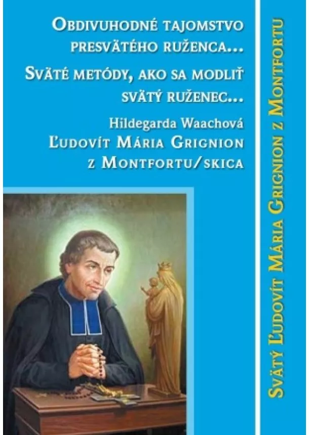 Svätý Ľudovít Mária Grignion z Montfortu - Obdivuhodné tajomstvo posvätného ruženca…