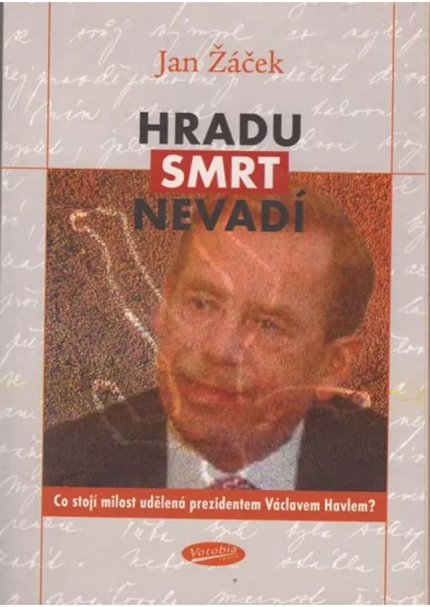 Jan Žáček - Hradu smrt nevadí - Co stojí milost udělená prezidentem Václavem Havlem?