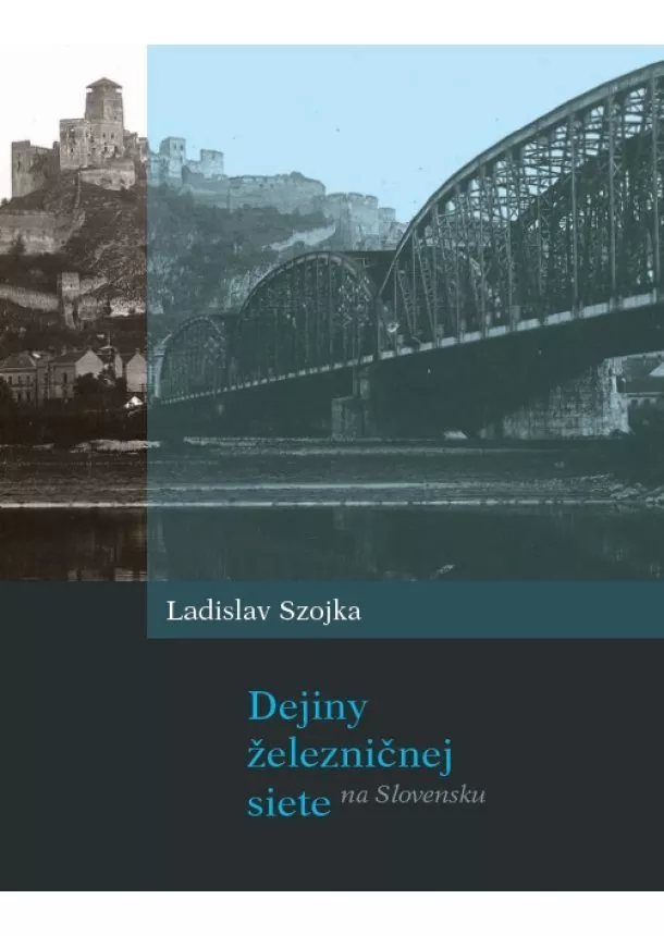 Ladislav Szojka - Dejiny železničnej siete na Slovensku