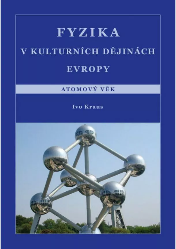 Ivo Kraus - Fyzika v kulturních dějinách Evropy 5.díl - Atomový věk