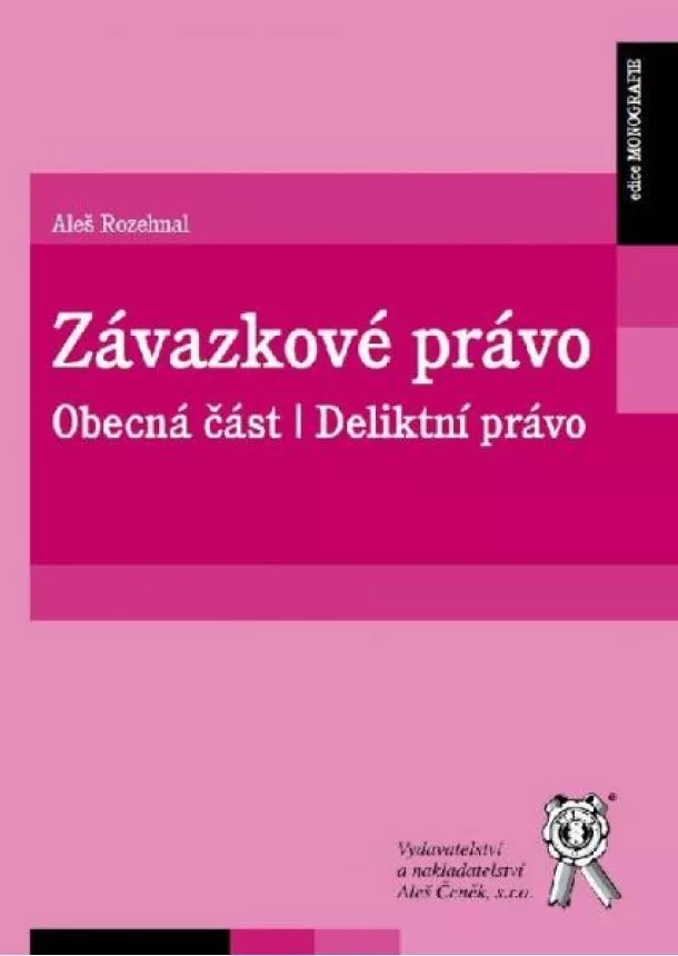 Aleš Rozehnal - Závazkové právo. Obecná část. Deliktní právo.