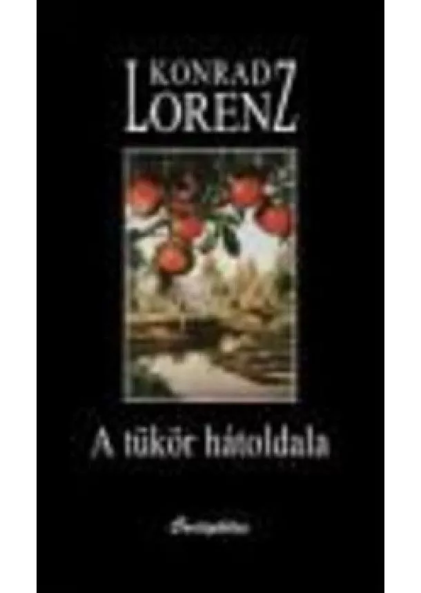 Konrad Lorenz - A TÜKÖR HÁTOLDALA