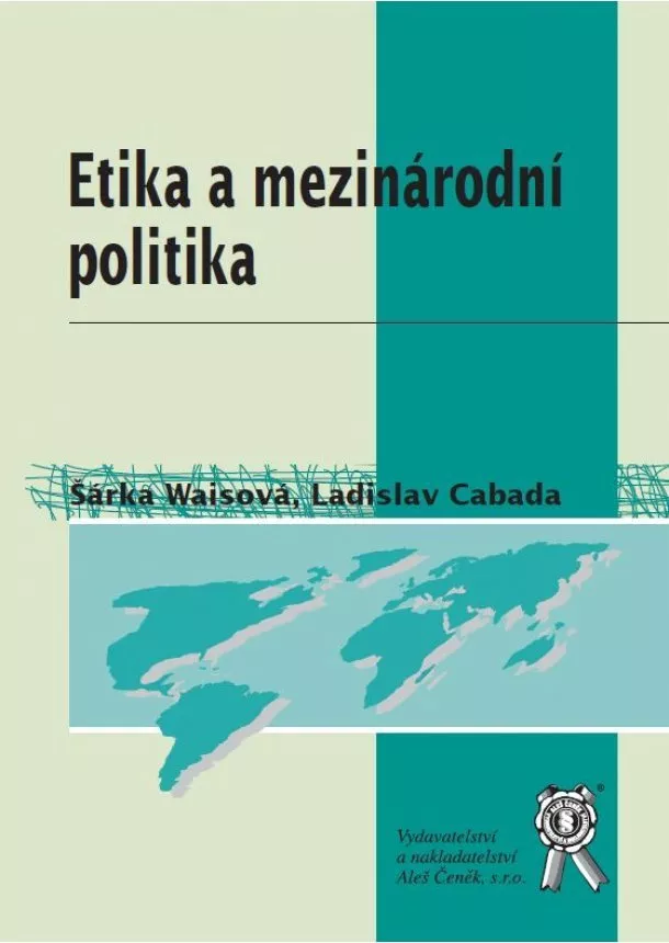 Šárka Waisová , Ladislav Cabada  - Etika a mezinárodní politika