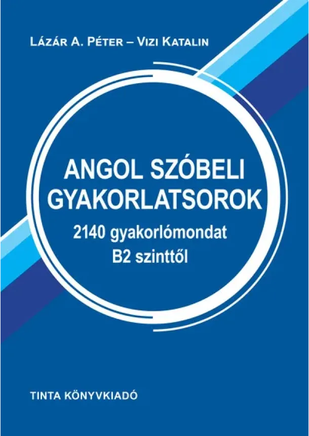 Lázár A. Péter - Angol szóbeli gyakorlatsorok - 2140 gyakorlómondat B2 szinttől