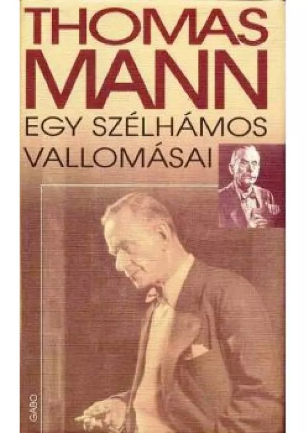 Thomas Mann - EGY SZÉLHÁMOS VALLOMÁSAI