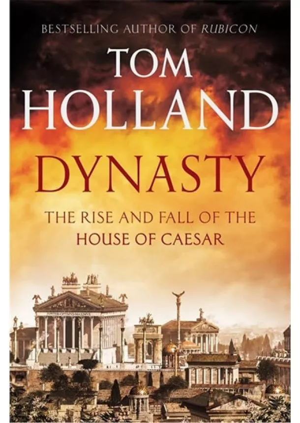 Tom Holland - Dynasty - The Rise and fall of the House of Ceasar