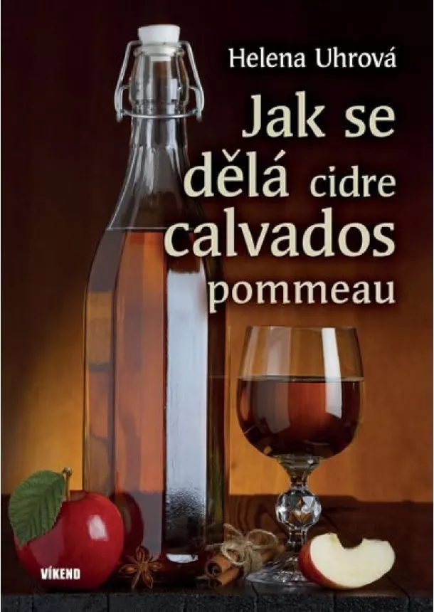 Helena Uhrová - Jak se dělá cidre, calvados, pommeau - 2.vydání