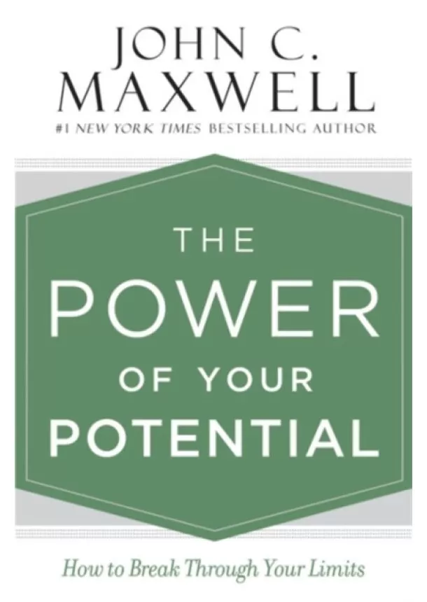 John C. Maxwell - The Power of Your Potential: How to Break Through Your Limits