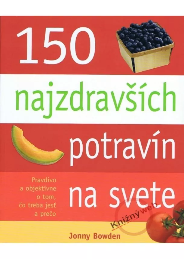 Jonny Bowden - 150 najzdravších potravín na svete