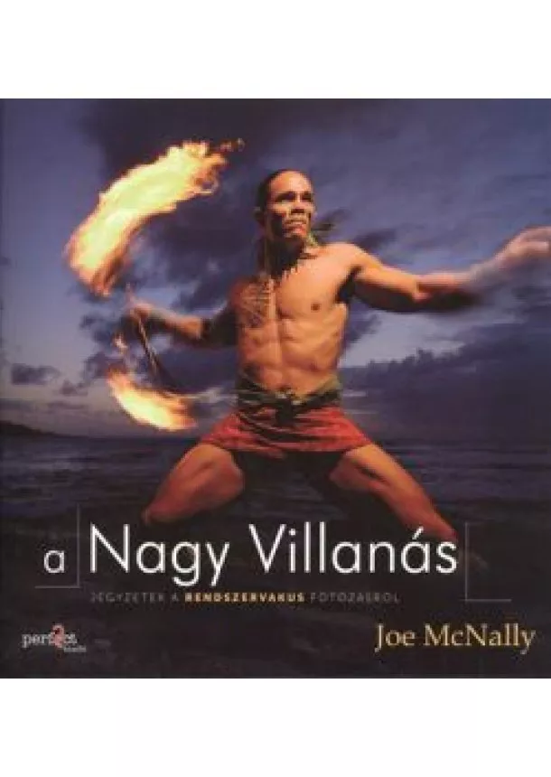 Joe Mcnally - A NAGY VILLANÁS /JEGYZETEK A RENDSZERVAKUS FOTÓZÁSRÓL