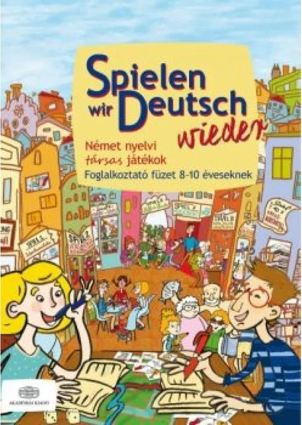 Pulai Zsolt - Spielen wir deutsch wieder /Német nyelvi társas játékok - foglalkoztató füzet 8-10 éveseknek