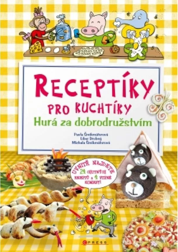 Pavla Šmikmátorová - Receptíky pro kuchtíky: Hurá za dobrodružstvím! 