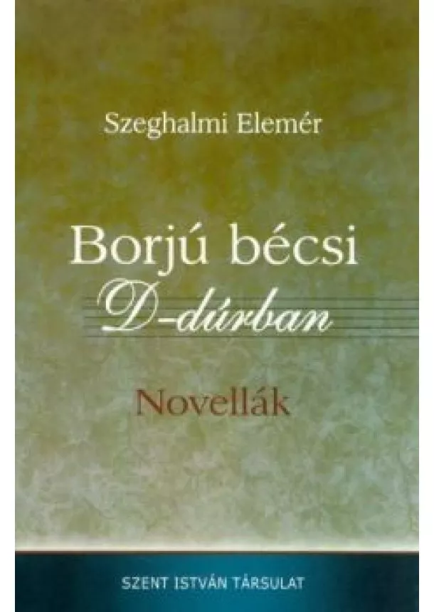 Szeghalmi Elemér - Borjú bécsi D-dúrban - Novellák