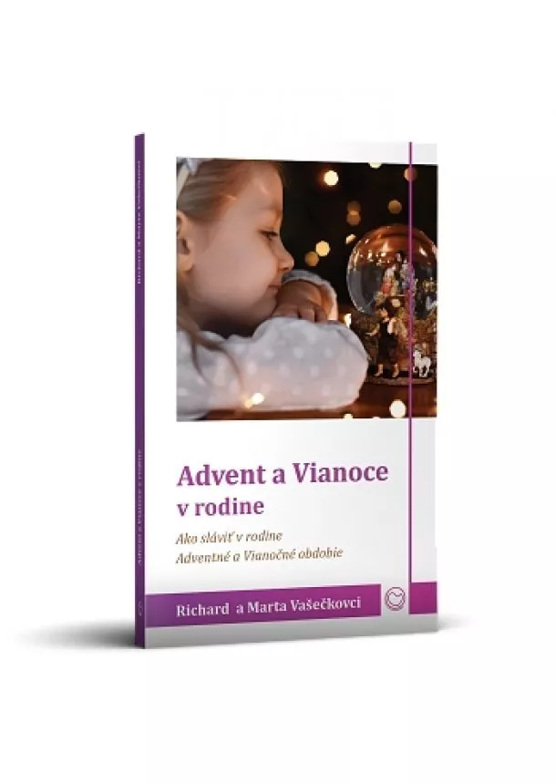 Richard a Marta Vašečkovci - Advent a Vianoce v rodine - Ako sláviť v rodine Adventné a Vianočné obdobie?