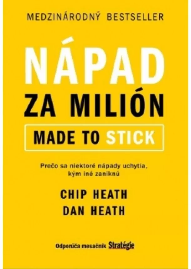 Chip and Dan Heath - Nápad za milión - Prečo sa niektoré nápady uchytia, kým iné zaniknú?