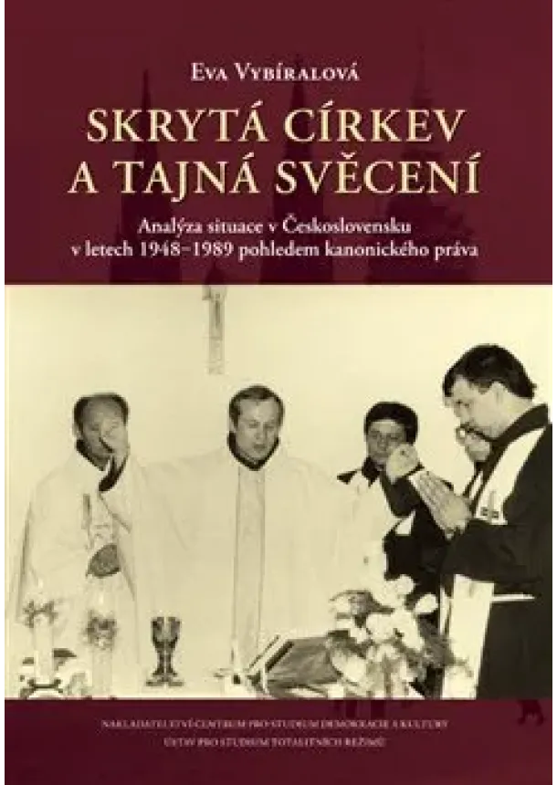 Eva Vybíralová - Skrytá církev a tajná svěcení - Analýza situace v Československu v letech 1948‒1989 pohledem kanonického práva