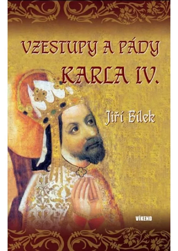 Jiří Bílek - Vzestupy a pády Karla IV.