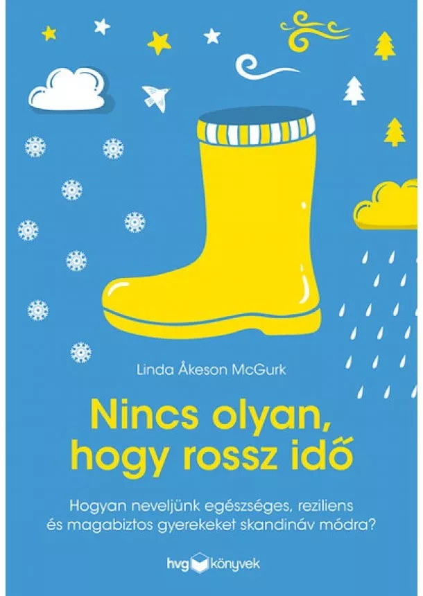 Linda Akeson McGurk - Nincs olyan, hogy rossz idő - Hogyan neveljünk egészséges, reziliens és magabiztos gyerekeket skandináv módra?